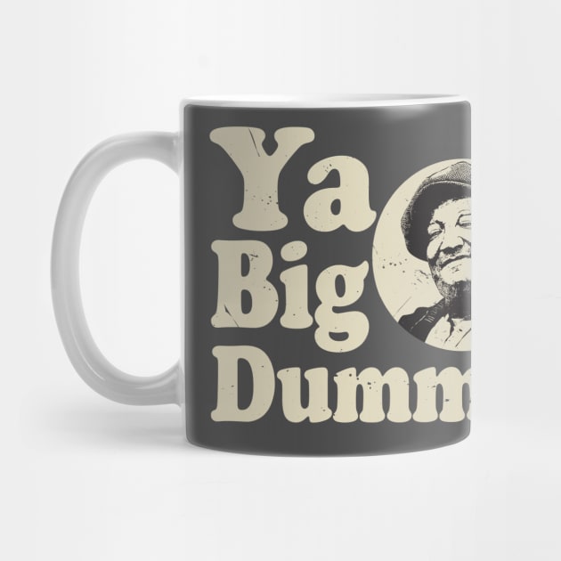 Ya Big Dummy Fred Sanford by Alema Art